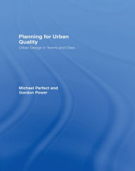 Title: Planning for Urban Quality: Urban Design in Towns and Cities, Author: Michael Parfect
