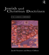 Title: Jewish and Christian Doctrines: The Classics Compared, Author: Bruce Chilton