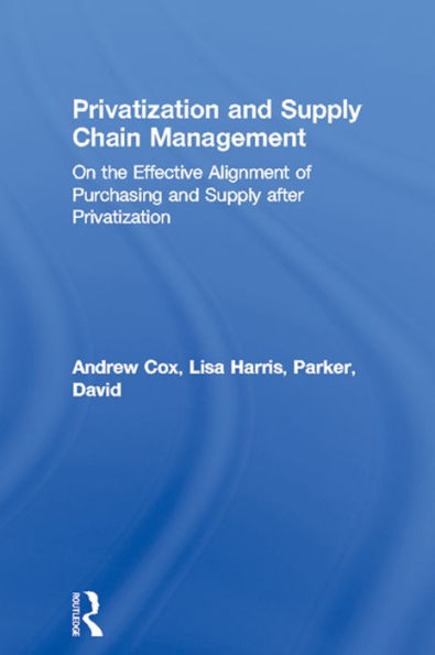 Privatization and Supply Chain Management: On the Effective Alignment of Purchasing and Supply after Privatization