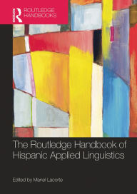 Title: The Routledge Handbook of Hispanic Applied Linguistics, Author: Manel Lacorte