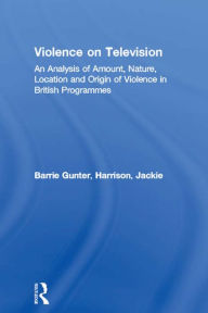 Title: Violence on Television: An Analysis of Amount, Nature, Location and Origin of Violence in British Programmes, Author: Barrie Gunter