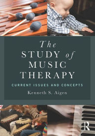 Title: The Study of Music Therapy: Current Issues and Concepts, Author: Kenneth S. Aigen