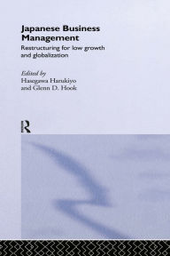 Title: Japanese Business Management: Restructuring for Low Growth and Globalisation, Author: Harukiyo Hasegawa