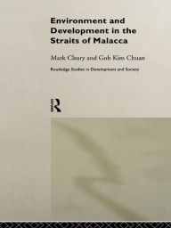 Title: Environment and Development in the Straits of Malacca, Author: Goh Kim Chuan