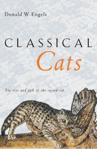 Title: Classical Cats: The rise and fall of the sacred cat, Author: Donald W. Engels