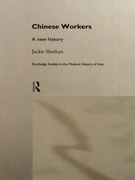 Title: Chinese Workers: A New History, Author: Jackie Sheehan