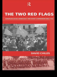 Title: The Two Red Flags: European Social Democracy and Soviet Communism since 1945, Author: Dr David Childs