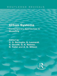 Title: Urban Systems (Routledge Revivals): Contemporary Approaches to Modelling, Author: C S Bertuglia