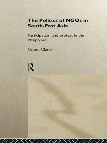 The Politics of NGOs in Southeast Asia: Participation and Protest in the Philippines