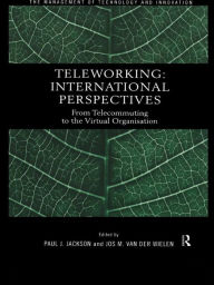Title: Teleworking: New International Perspectives From Telecommuting to the Virtual Organisation, Author: Paul J. Jackson