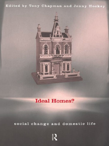 Ideal Homes?: Social Change and the Experience of the Home