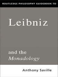 Title: Routledge Philosophy GuideBook to Leibniz and the Monadology, Author: Anthony Savile