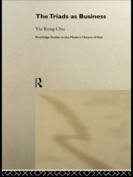 Title: The Triads as Business, Author: Yiu-kong Chu