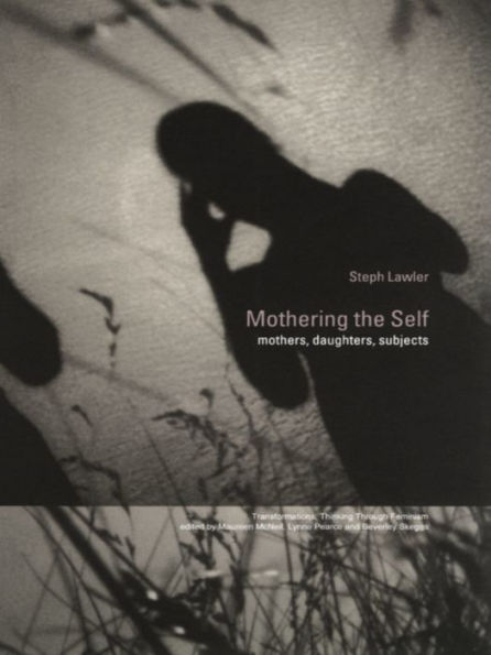 Mothering the Self: Mothers, Daughters, Subjects