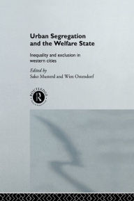 Title: Urban Segregation and the Welfare State: Inequality and Exclusion in Western Cities, Author: Sako Musterd