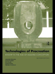 Title: Technologies of Procreation: Kinship in the Age of Assisted Conception, Author: Jeanette Edwards