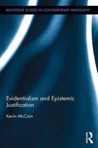 Title: Evidentialism and Epistemic Justification, Author: Kevin McCain