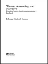 Title: Women, Accounting and Narrative: Keeping Books in Eighteenth-Century England, Author: Rebecca E. Connor