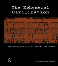 Title: The Ephemeral Civilization: Exploding the Myth of Social Evolution, Author: Graeme Snooks