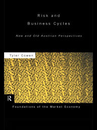 Title: Risk and Business Cycles: New and Old Austrian Perspectives, Author: Tyler Cowen