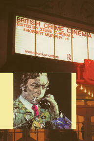 Title: British Crime Cinema, Author: Steve Chibnall