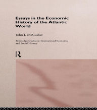 Title: Essays in the Economic History of the Atlantic World, Author: John McCusker