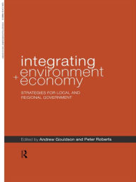 Title: Integrating Environment and Economy: Strategies for Local and Regional Government, Author: Andrew Gouldson