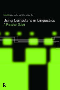 Title: Using Computers in Linguistics: A Practical Guide, Author: Helen Aristar Dry