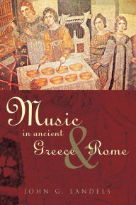 Title: Music in Ancient Greece and Rome, Author: John G Landels