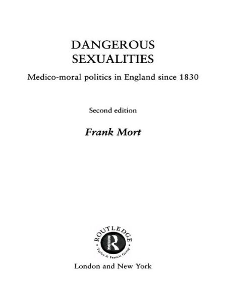 Dangerous Sexualities: Medico-Moral Politics in England Since 1830