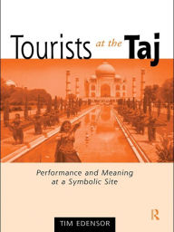 Title: Tourists at the Taj: Performance and Meaning at a Symbolic Site, Author: Tim Edensor