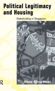 Title: Political Legitimacy and Housing: Singapore's Stakeholder Society, Author: Beng-Huat Chua