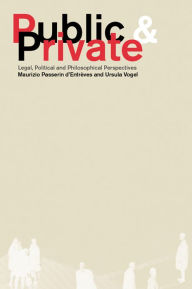Title: Public and Private: Legal, Political and Philosophical Perspectives, Author: Maurizio Passerin D'Entrèves
