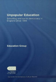 Title: Unpopular Education: Schooling and Social Democracy in England since 1944, Author: CCCS