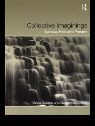 Title: Collective Imaginings: Spinoza, Past and Present, Author: Moira Gatens