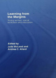 Title: Learning from the Margins: Young Women, Social Exclusion and Education, Author: Julie McLeod