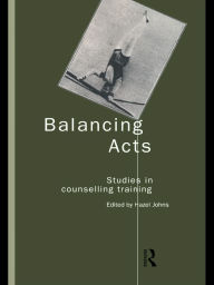 Title: Balancing Acts: Studies in Counselling Training, Author: Hazel Johns