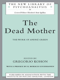 Title: The Dead Mother: The Work of Andre Green, Author: Gregorio Kohon