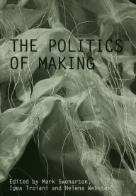 Title: The Politics of Making, Author: Mark Swenarton