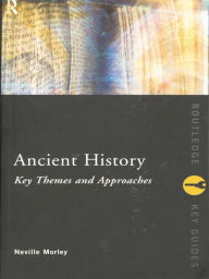 Title: Ancient History: Key Themes and Approaches, Author: Neville Morley