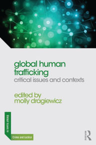 Title: Global Human Trafficking: Critical Issues and Contexts, Author: Molly Dragiewicz