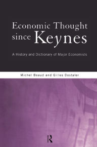 Title: Economic Thought Since Keynes: A History and Dictionary of Major Economists, Author: Michel Beaud