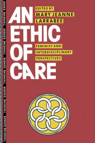 Title: An Ethic of Care: Feminist and Interdisciplinary Perspectives, Author: Mary Jeanne Larrabee