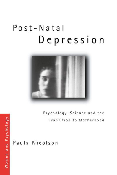 Post-Natal Depression: Psychology, Science and the Transition to Motherhood