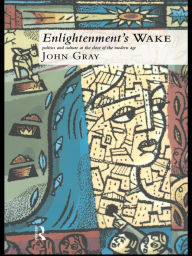 Title: Enlightenment's Wake: Politics and Culture at the Close of the Modern Age, Author: John Gray (2)