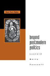 Title: Beyond Postmodern Politics: Lyotard, Rorty, Foucault, Author: Honi Fern Haber