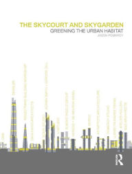 Title: The Skycourt and Skygarden: Greening the urban habitat, Author: Jason Pomeroy