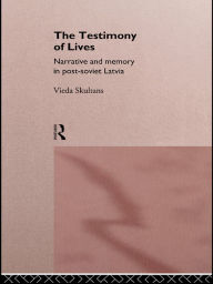 Title: The Testimony of Lives: Narrative and memory in post-Soviet Latvia, Author: Vieda Skultans