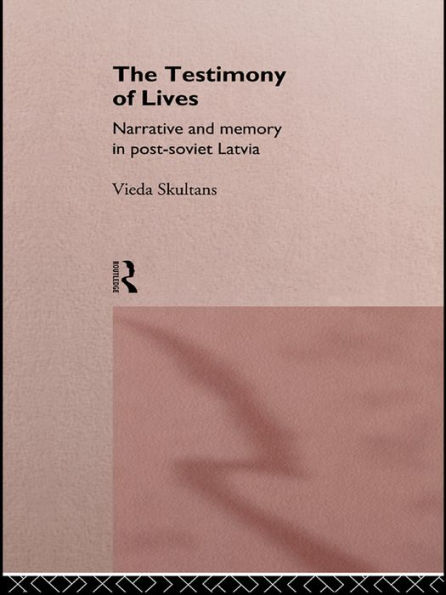 The Testimony of Lives: Narrative and memory in post-Soviet Latvia