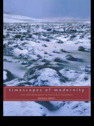 Title: Timescapes of Modernity: The Environment and Invisible Hazards, Author: Barbara Adam